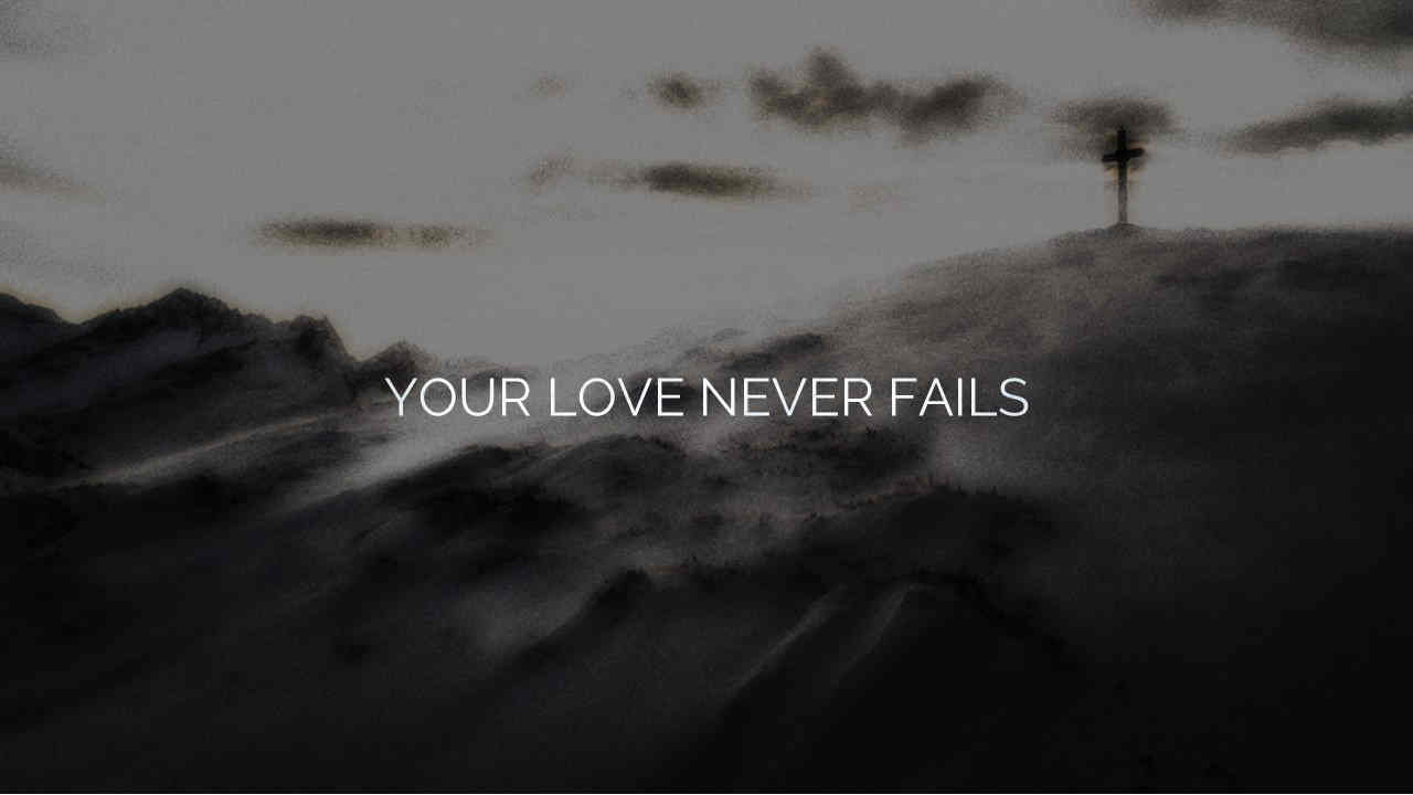 Your Love Never Fails - Your Love Never Fails Poem by JeT Campe