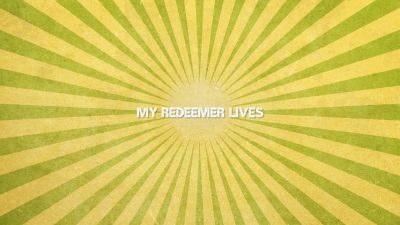 My Redeemer Lives