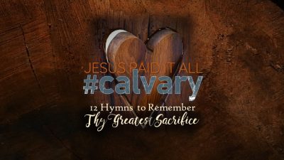 Jesus Paid It All #calvary | 12 Hymns to Remember Thy Greatest Sacrifice