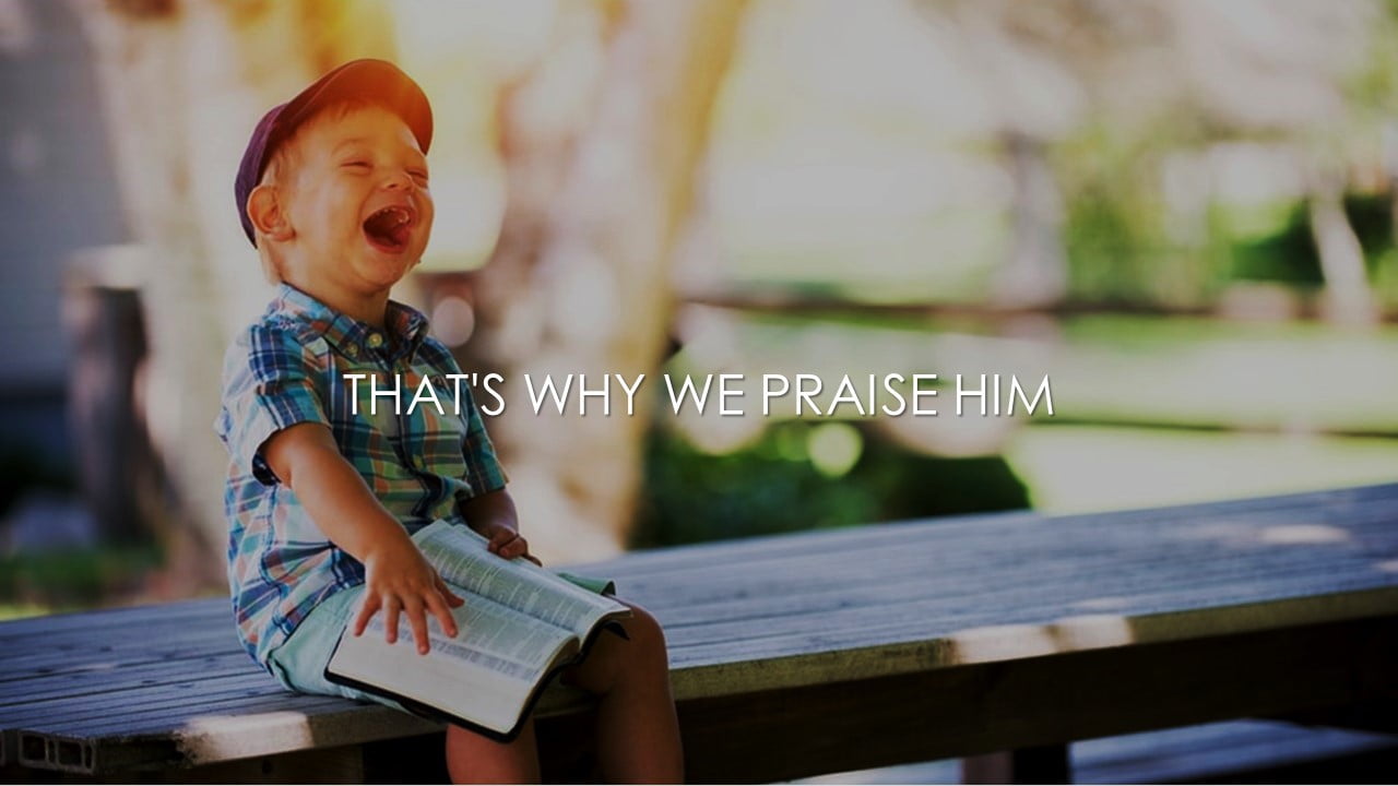 That’s Why We Praise Him (Tommy Walker)