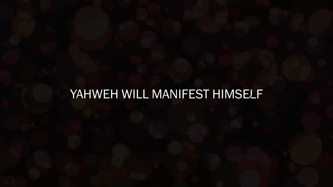 Yahweh Will Manifest Himself